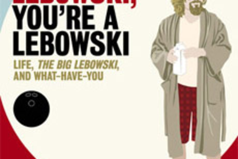 I'm a Lebowski, You're a Lebowski I'm a Lebowski, You're a Lebowski