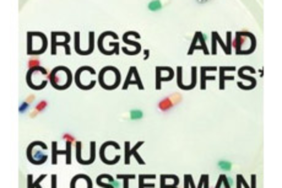 Sex, Drugs, and Cocoa Puffs by Chuck Klosterman Sex, Drugs, and Cocoa Puffs by Chuck Klosterman