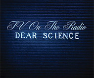 Dear Science by TV on the Radio