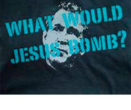 What Would Jesus Bomb? T-Shirt