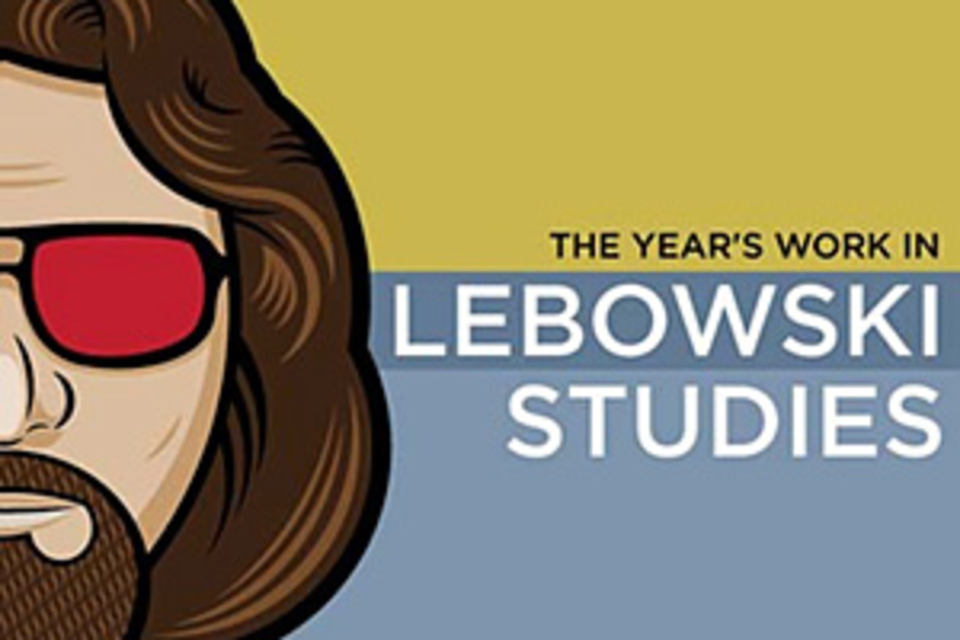The Year's Work in Lebowski Studies The Year's Work in Lebowski Studies