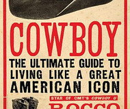 Cowboy: The Ultimate Guide to Living Like a Great American Icon