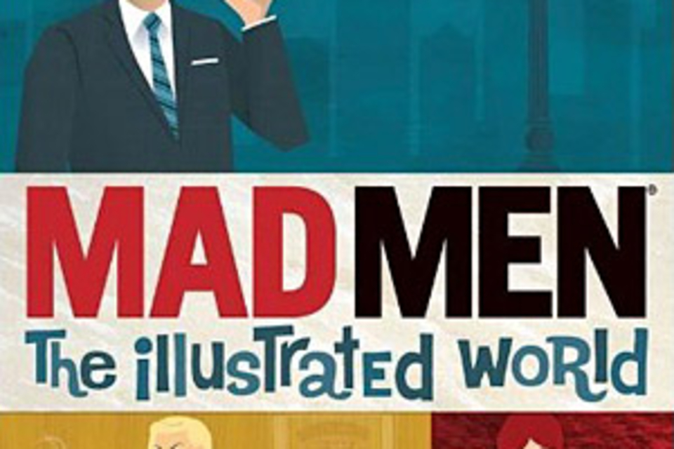 Mad Men: The Illustrated World Mad Men: The Illustrated World