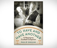 To Have and Have Another: A Hemingway Cocktail Companion