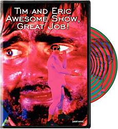Tim and Eric Awesome Show, Great Job!