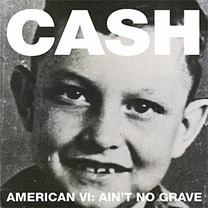 American VI: Ain't No Grave by Johnny Cash