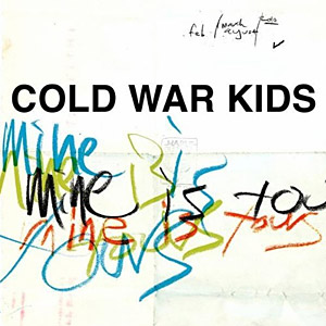 Mine Is Yours by Cold War Kids