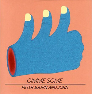 Gimme Some by Peter Bjorn and John