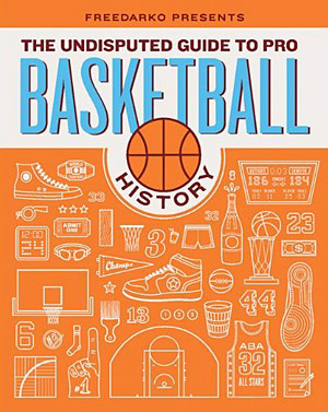 The Undisputed Guide to Pro Basketball History