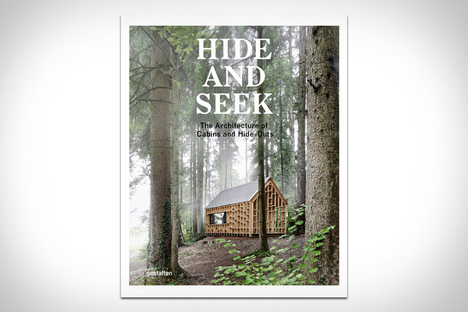 Hide and Seek The Architecture of Cabins and Hideouts