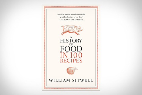 A History of Food in 100 Recipes A History of Food in 100 Recipes