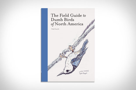 The Field Guide to Dumb Birds of North America The Field Guide to Dumb Birds of North America