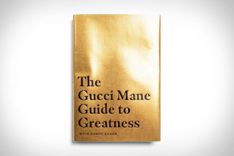 The Gucci Mane Guide to Greatness The Gucci Mane Guide to Greatness